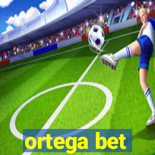 ortega bet